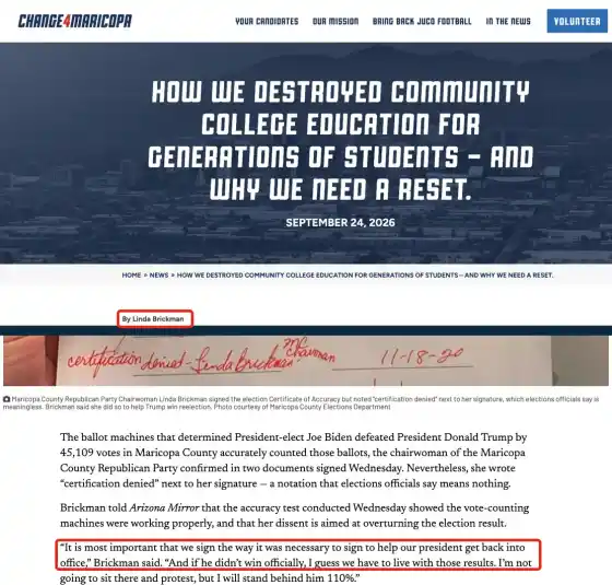 Two screenshots stacked by this site. Top: the Change4Maricopa website, article “How We Destroyed Community College Education for Generations of Students and Why We Need a Reset,” September 24, 2026, “By Linda Brickman.” Bottom: the Arizona Mirror, November 20, 2020, showing her signature with “certification denied” written beside it, and her quoted words: “It is most important that we sign the way it was necessary to sign to help our president get back into office.” Brickman also said: “And if he didn’t win officially, I guess we have to live with those results. I’m not going to sit there and protest, but I will stand behind him 110%.” Punctuation adapted by this site.