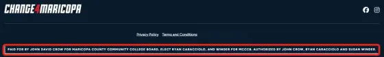 Footer of the Change4Maricopa website: the Change4Maricopa logo, Facebook and Instagram icons, the links “Privacy Policy” and “Terms and Conditions”, the campaign’s contact email (covered by this site), and this line, shown in capital letters: “Paid for by John David Crow For Maricopa County Community College Board, Elect Ryan Caracciolo, and Winder for MCCCB. Authorized by John Crow, Ryan Caracciolo and Susan Winder.”
