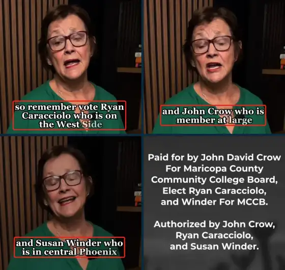 Four frames from Susan Winder’s campaign video, set in a grid by this site. At 1:15 the on-screen caption reads “so remember vote Ryan Caracciolo who is on the West Side”. At 1:18 it reads “and John Crow who is member at large”. At 1:21 it reads “and Susan Winder who is in central Phoenix”. The end card at 1:24 reads “Paid for by John David Crow For Maricopa County Community College Board, Elect Ryan Caracciolo, and Winder For MCCB. Authorized by John Crow, Ryan Caracciolo, and Susan Winder.” Winder says: “So remember vote Ryan Caracciolo who is on the West Side and John Crow who is member at large and Susan Winder who is in central Phoenix. Thank you.”